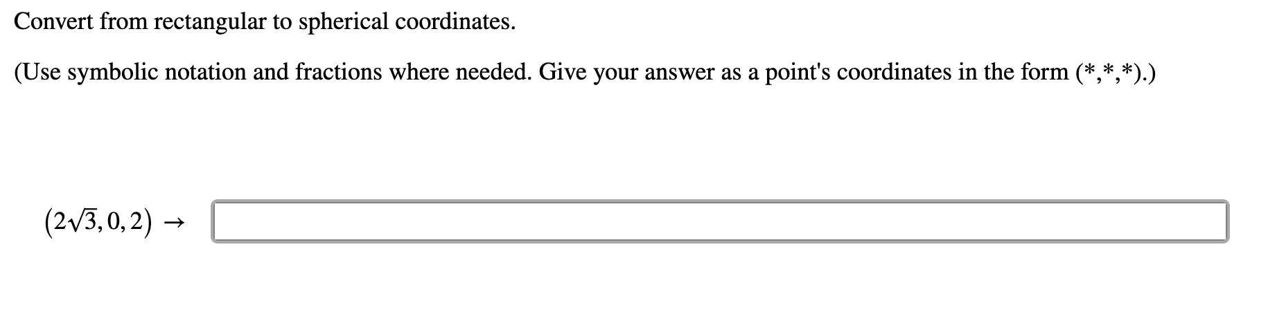  Convert from rectangular to spherical coordinates. (Use symbolic notation and fractions