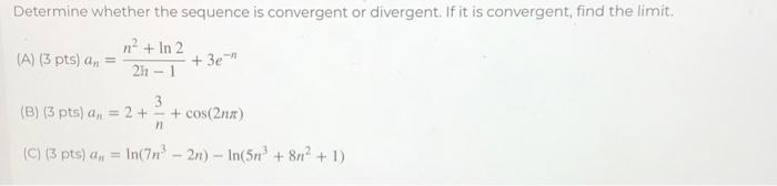 convergent, find the limit. n- + In 2 [A) (3 pts) a,,