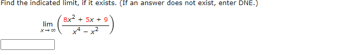 not exist, enter DNE.) 8x- + 5x + 9 lim X -+