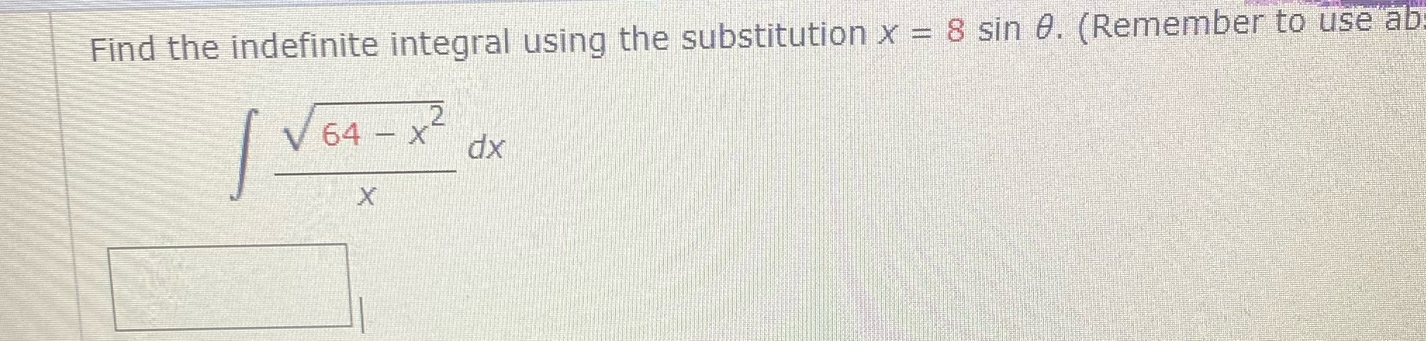 the constant of integration Find the indefinite integral using the substitution x