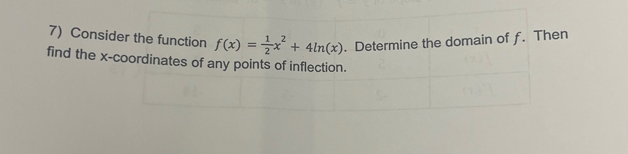 7) Consider the function f(x) = 7x + 4ln(x). Determine the