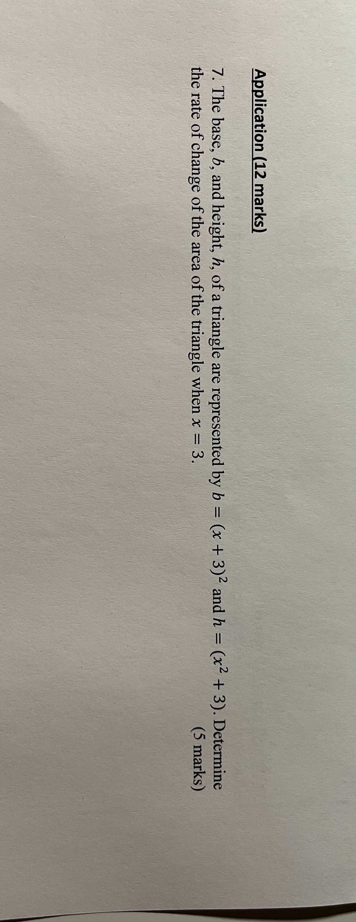 Application (12 marks) 7. The base, b, and height, h, of