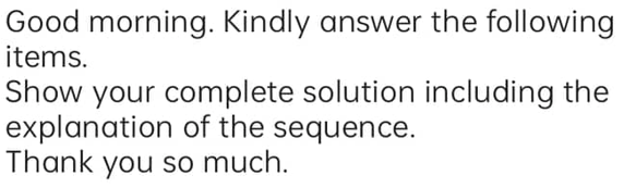 answer the following items. Show your complete solution including the explanation of