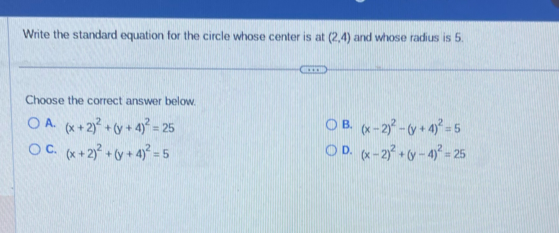 (2,4) and whose radius is 5 Choose the correct answer below OA.