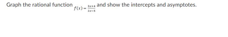 Graph the rational function and show the intercepts and asymptotes. 2x_5