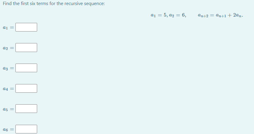  Find the first six terms for the recursive sequence: a1 =