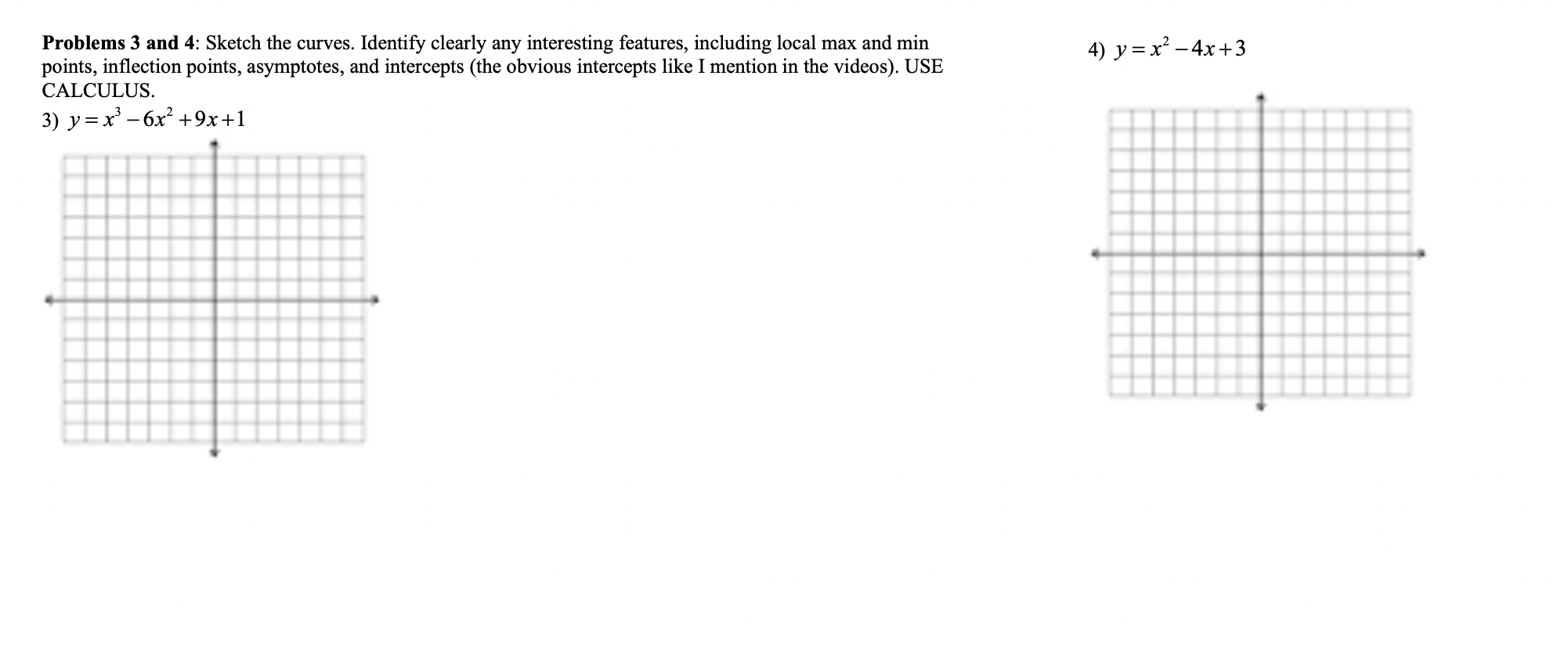 4: Sketch the curves. Identify clearly any interesting features, including local max