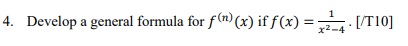 4. Develop a general formula for f (n) (x) if f (x)