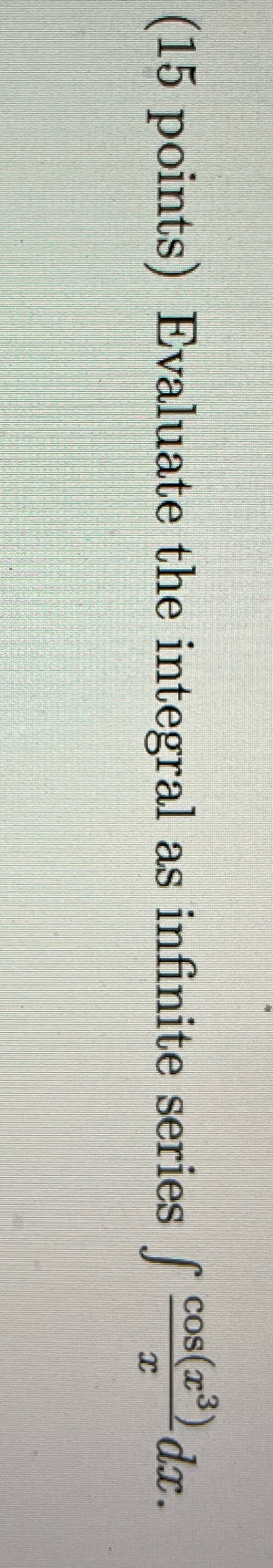  Please show all work (15 points) Evaluate the integral as infinite