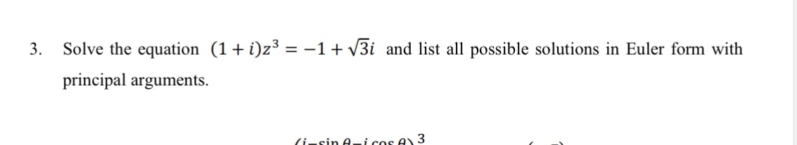 and list all possible solutions in Euler form with principal arguments. 3