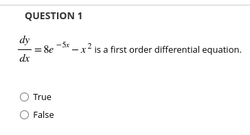  QUESTION 1 dy = 8e - x - is a first