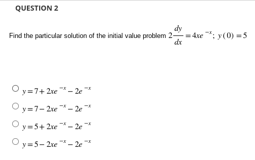 order differential equation. dx O True O FalseQUESTION 2 dy Find the