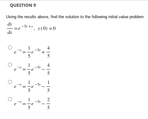 O e Sy dy = e -x dxQUESTION 8 The differential equation