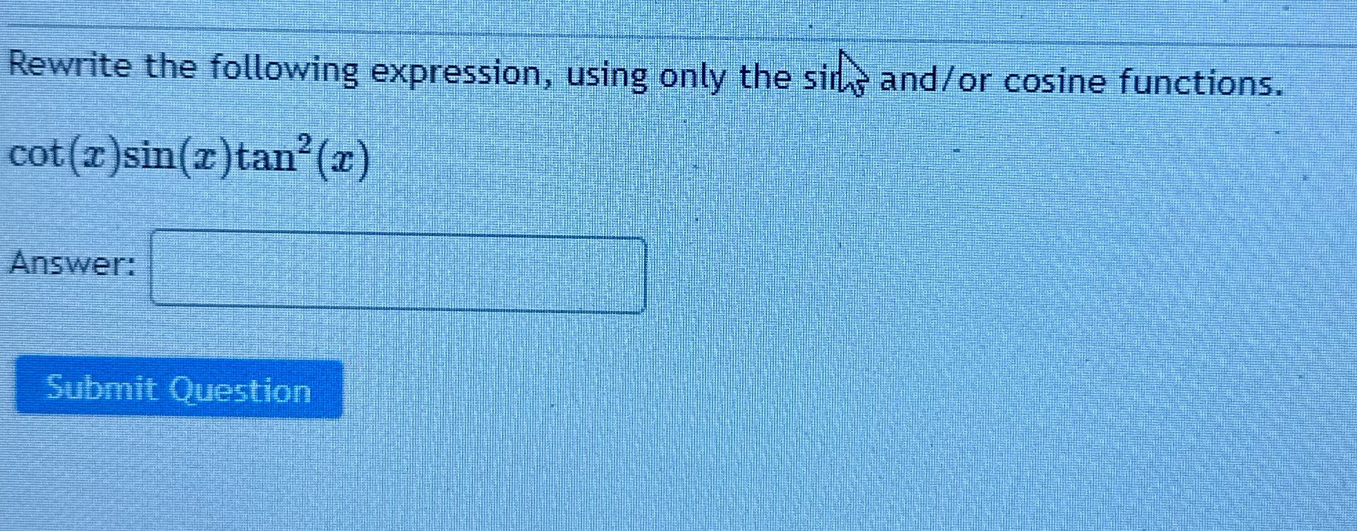 cosine functions. cot (z ) sin(z) tan (x) Answer: Submit