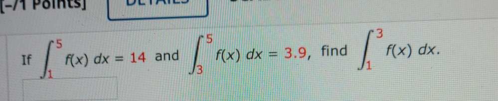 5 f(x) dx = 3.9, find If f(x) dx = 14 f(x)