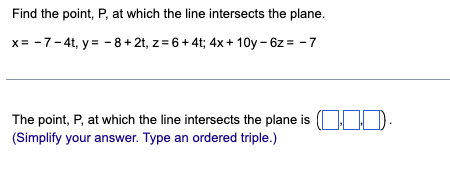 x= -7 -4t, y= - 8 + 2t, z= 6 + 4t;