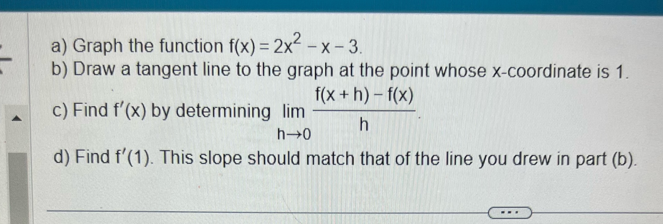  a) Graph the function f(x) = 2x2- x - 3 b)