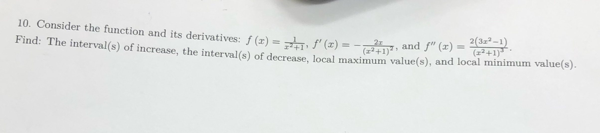derivatives: f (x) = 1, f' (x) = --2 (x2+1)2, and f"