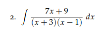 Decompose the integrand and then evaluate the integral. 7x+9 2. dx x+3)(x-1
