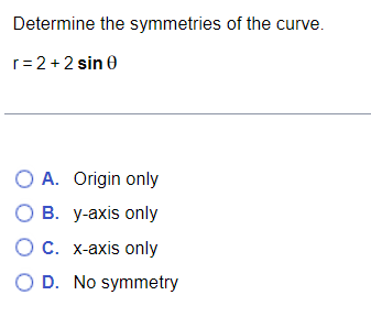 symmetries of the curve. r=2 + 2 sin 0 O A. Origin