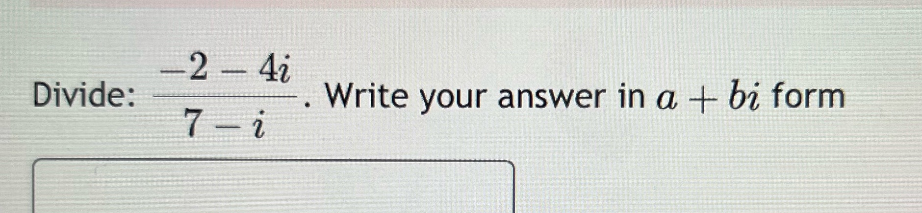 Write your answer in a + bi form Divide: