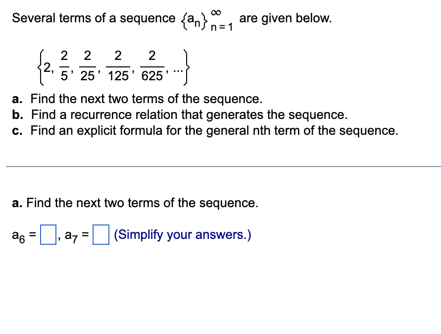 two terms of the sequence. as = D a7 = D (Simplify