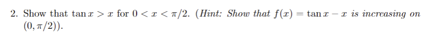 2. Show that tan x > for O < < 7/2. (Hint: