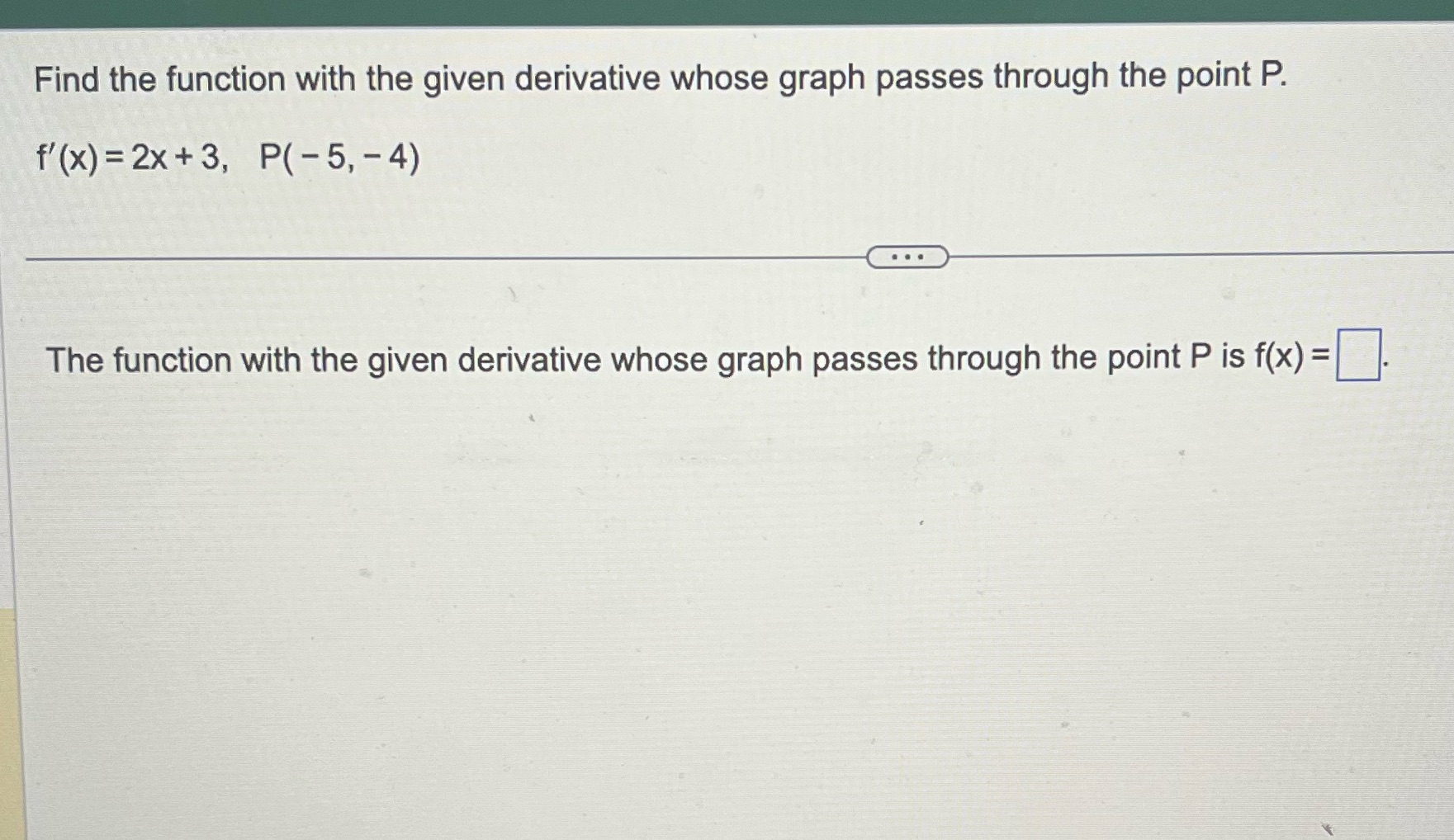 the point P. f'(x)=2x+3, P(5,4) c:>- The function with the given derivative