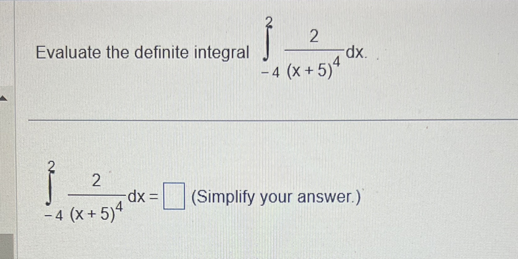 2 dx = - 4 (x + 5) 4 (Simplify your answer.)
