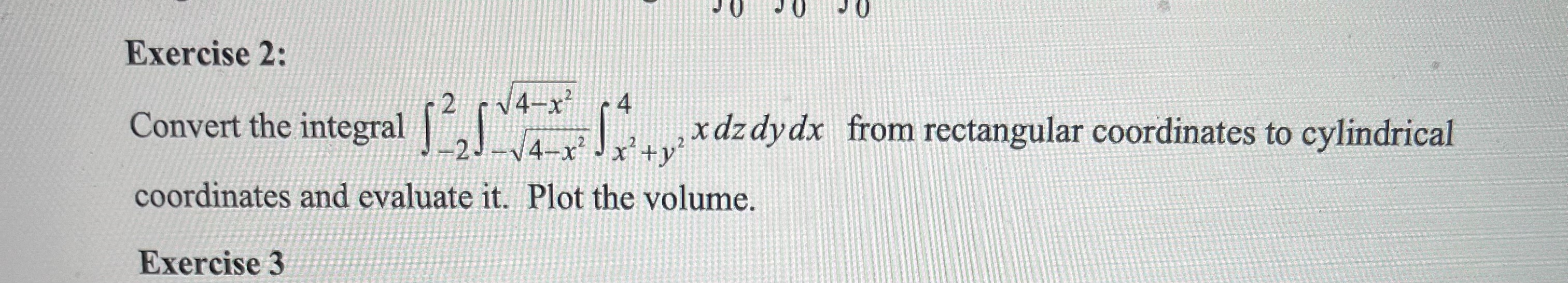 Exercise 2: 4-x Convert the integral \\ x 4y xdzdydx from