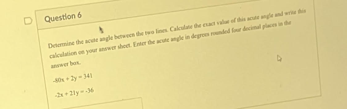 D Question 6 Determine the acute angle between the two lines.