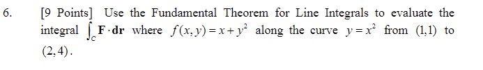  6. [9 Points] Use the Fundamental Theorem for Line Integrals to