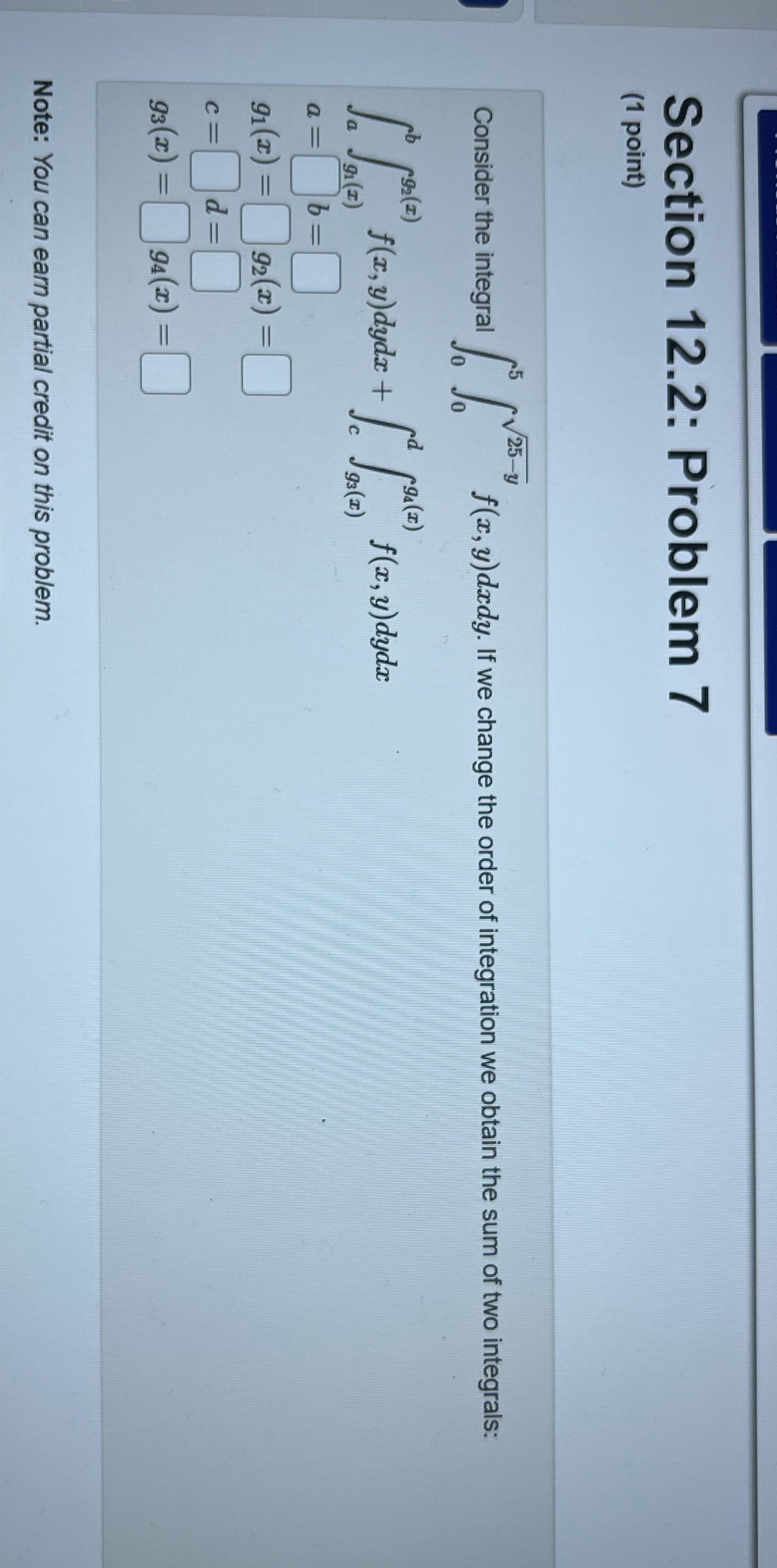 stuck on it! Section 12.2: Problem 7 (1 point) Consider the integral