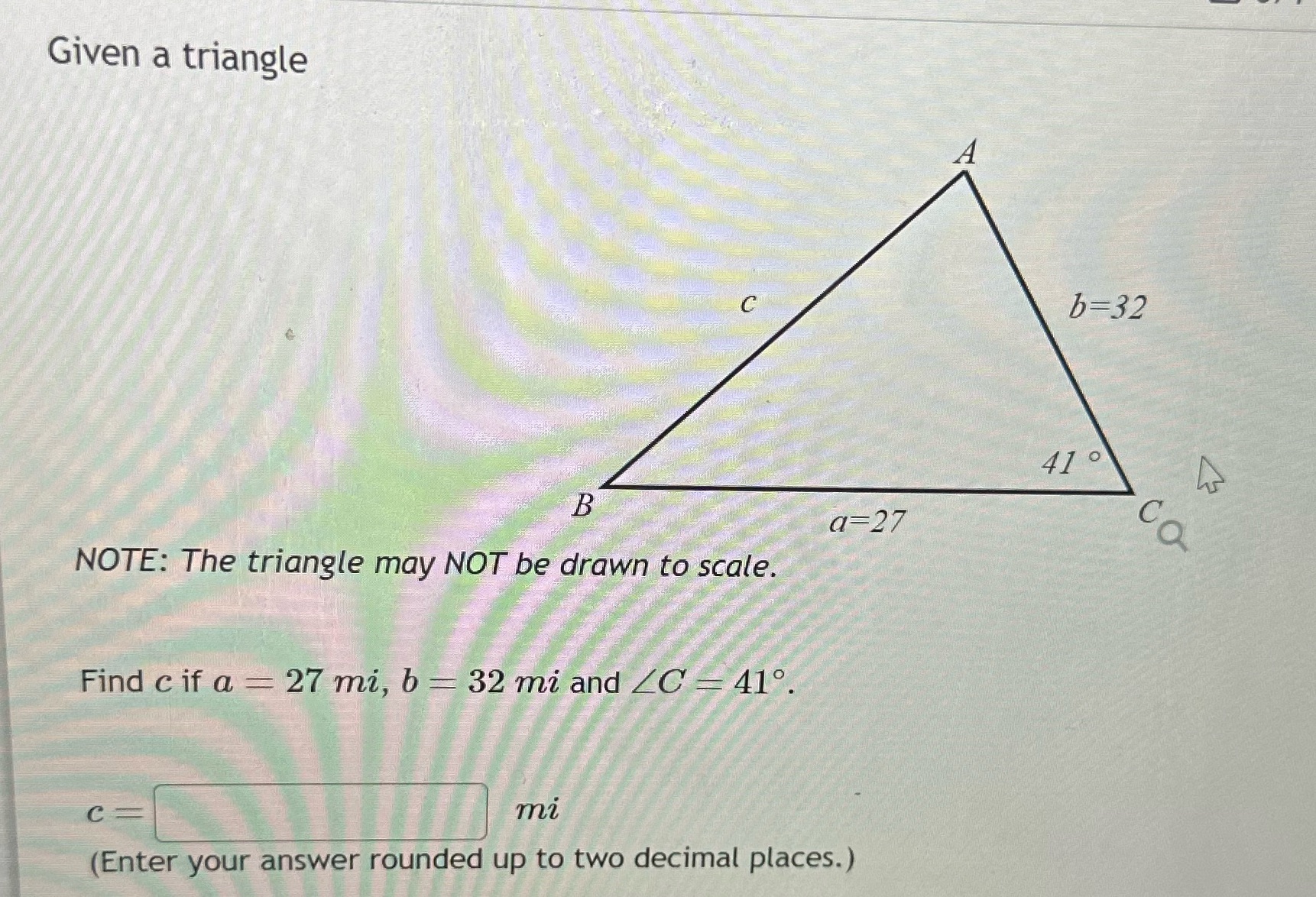 Given a triangle C b=32 410 hi B a=27 NOTE: The
