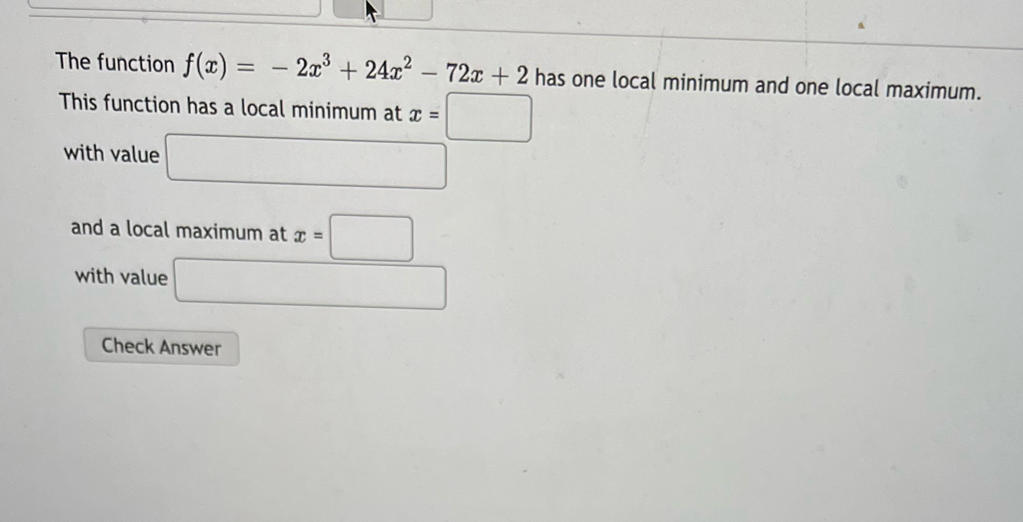 - 72x + 2 has one local minimum and one local maximum.