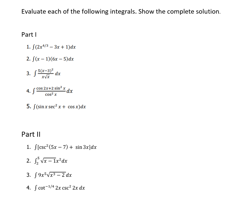 Evaluate each of the following integrals. Show the complete solution. Part I
