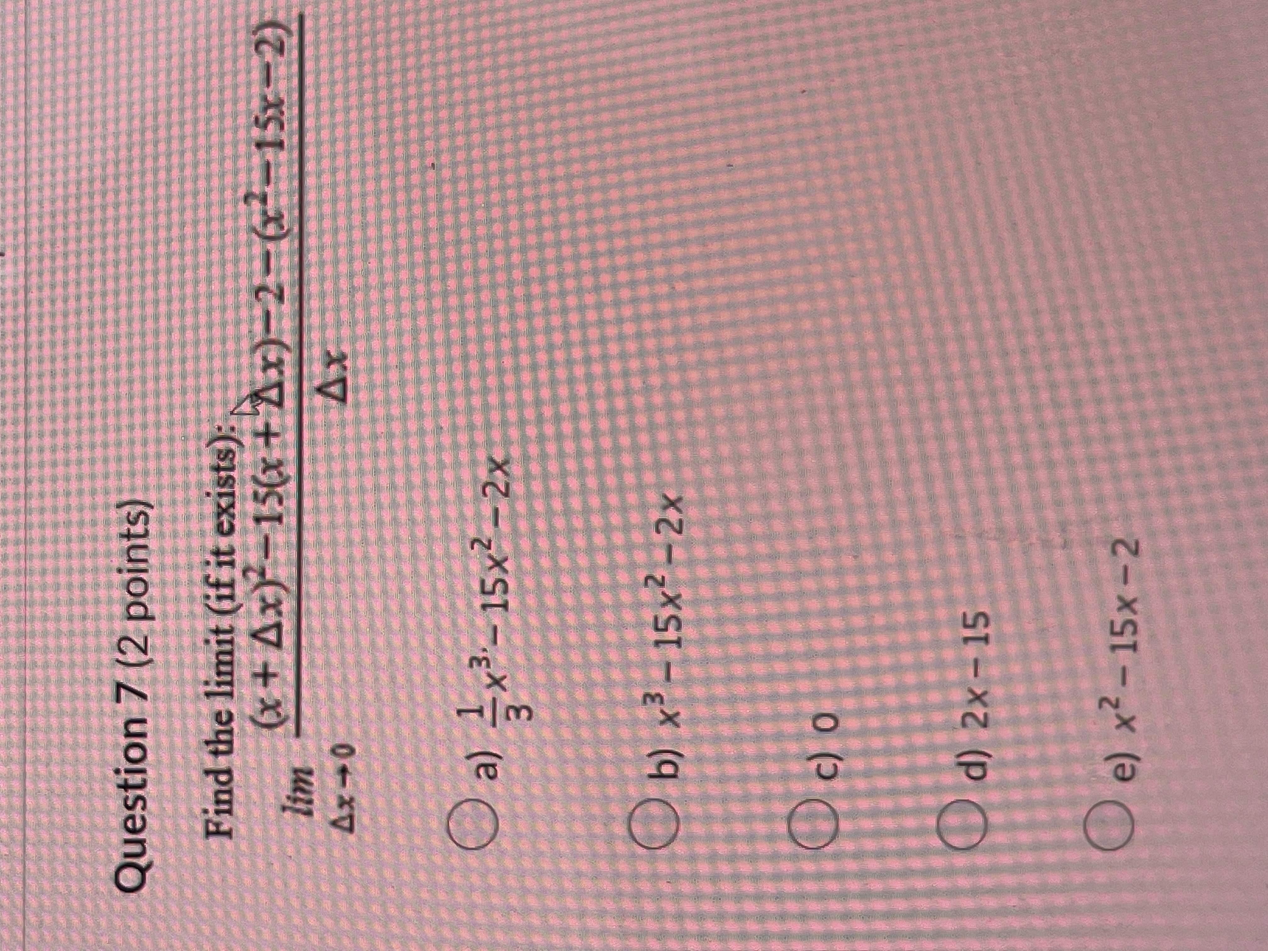  Question 7 (2 points) Find the limit (if it exists) (x.+4x):#15(