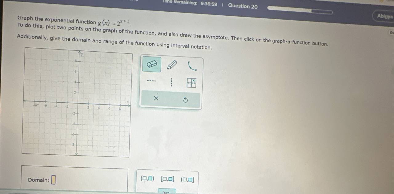 Time Remaining: 9:36:58 | Question 20 Abigya Graph the exponential function