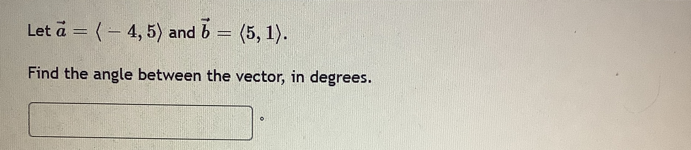 ( 4, 5) and j Let a Find the angle between the
