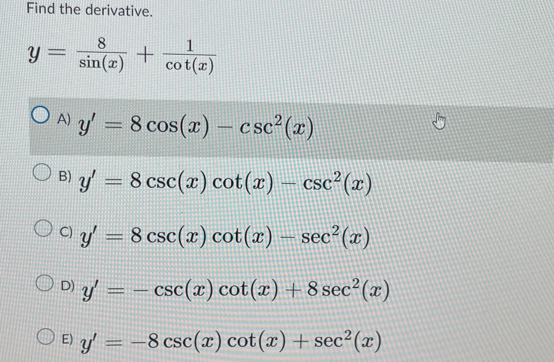  Ask Find the derivative. 8 1 y = + sin( ac