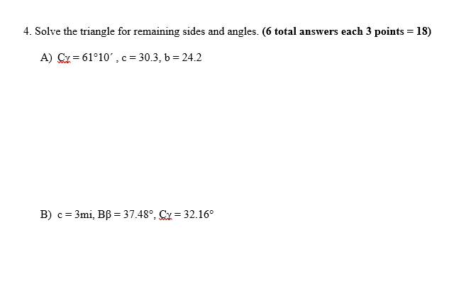  4. Solve the triangle for remaining sides and angles. (6 total