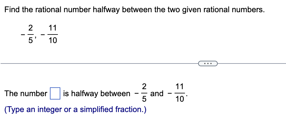  Find the rational number halfway between the two given rational numbers.