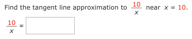 10 Find the tangent line approximation to - 10. near x x