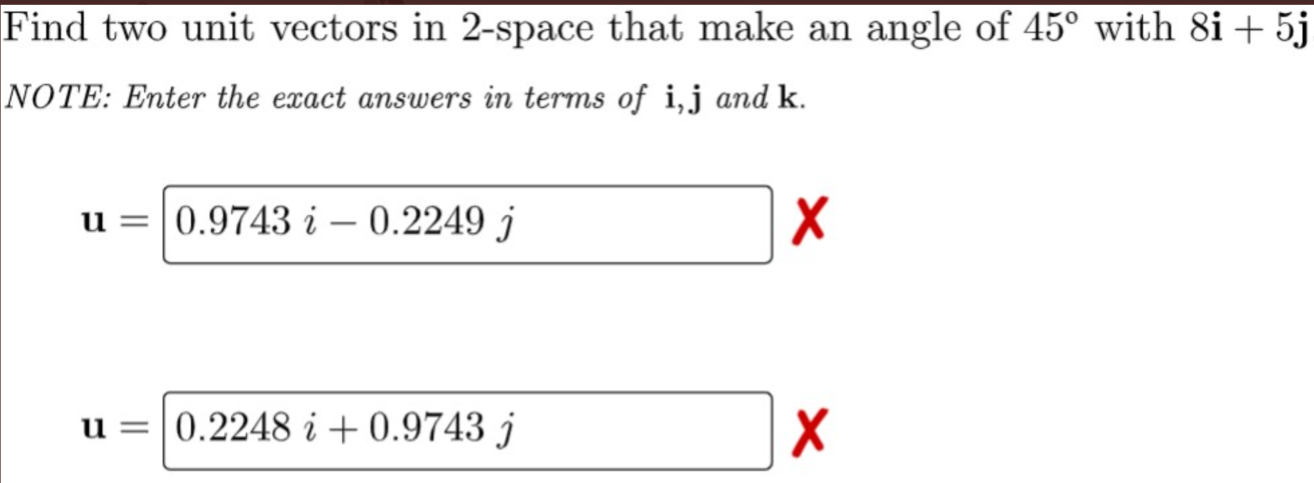 45 with 8i + 5j NOTE: Enter the exact answers in terms