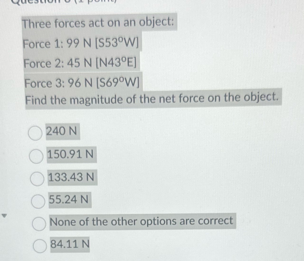  Three forces act on an object: Force 1: 99 N [S53.W]
