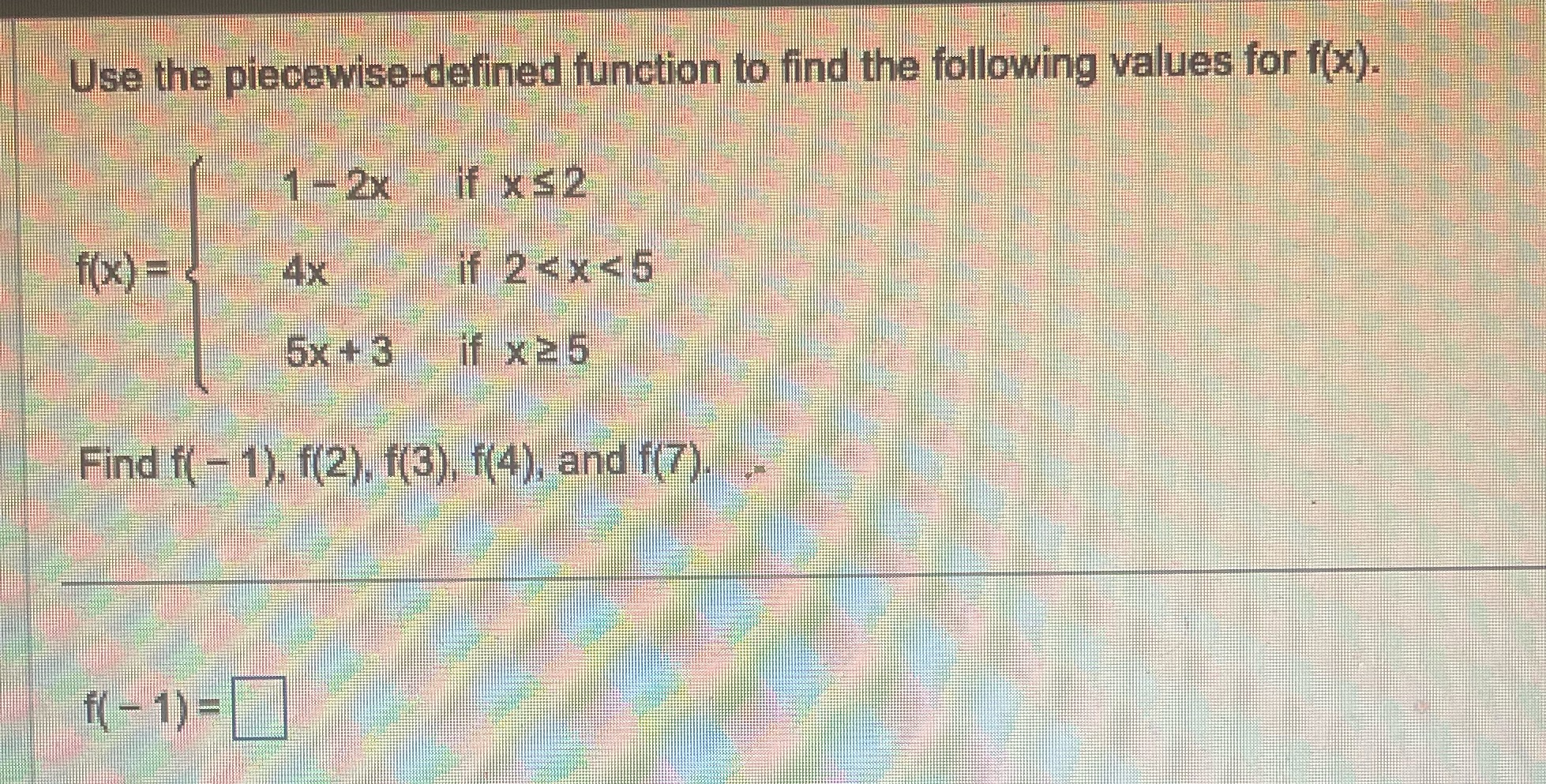  Help 21 Use the piecewise-defined function to find the following values