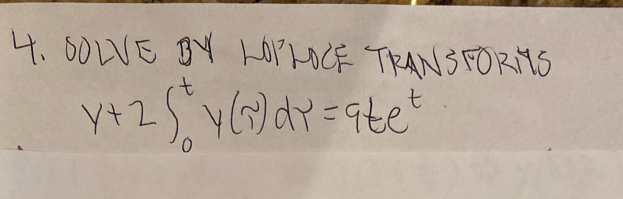 an answer 4. SOLVE BY LOPROCE TRANSFORMS Y+ 2 \\ y (