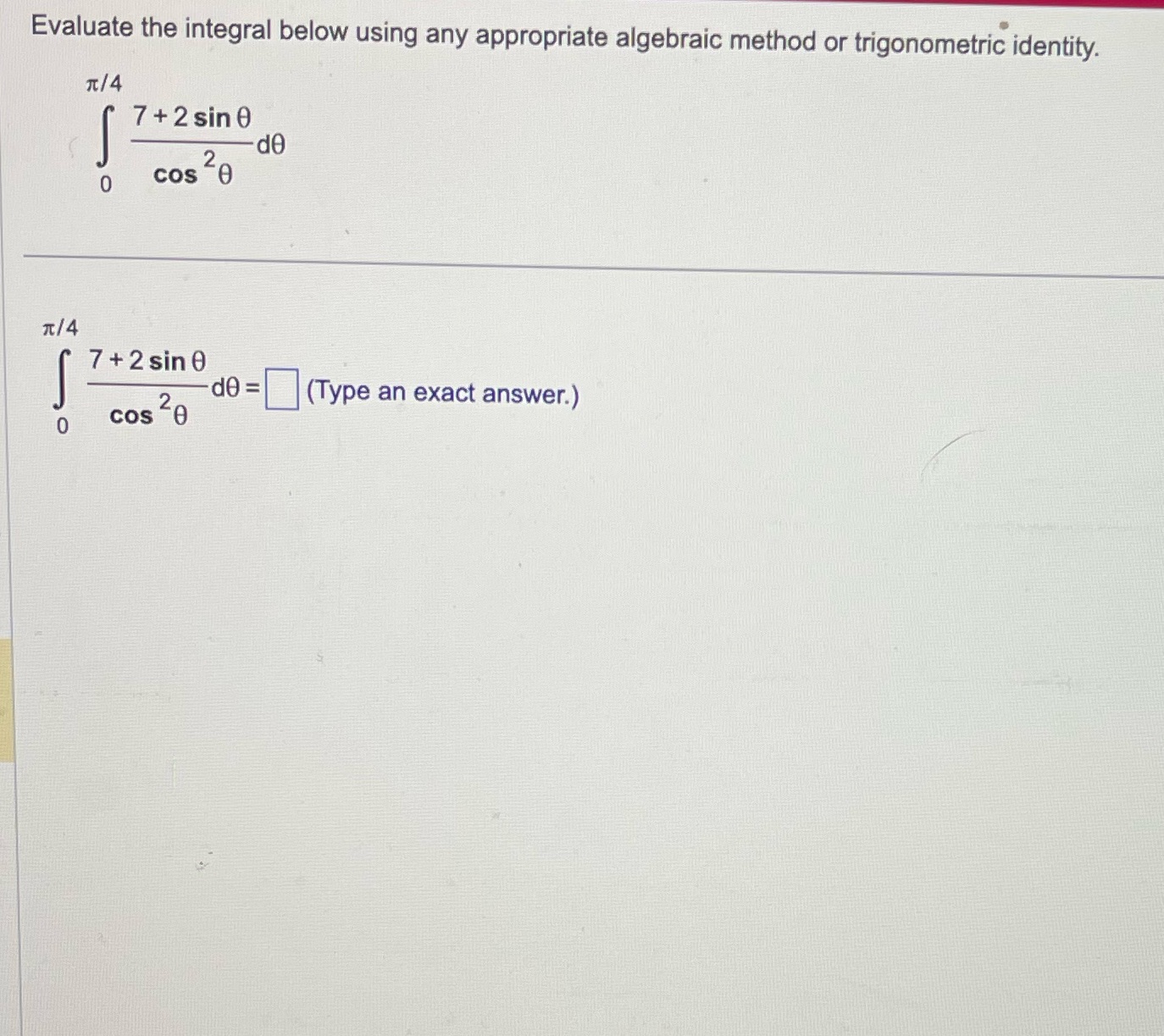Evaluate the integral below using any appropriate algebraic method or trigonometric