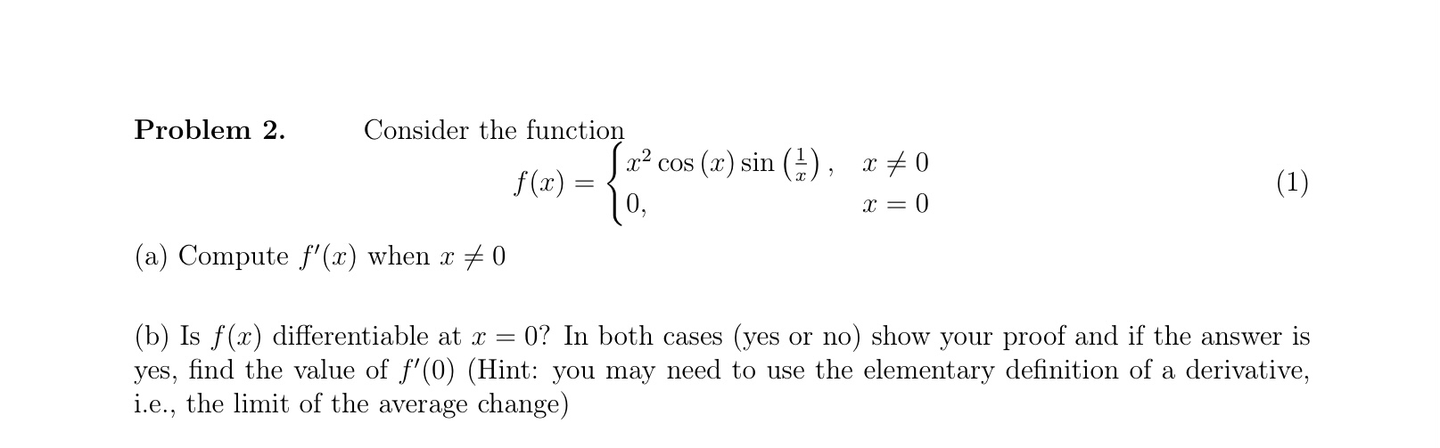 (2) , x 70 (1) x = 0 (a) Compute f'(x) when