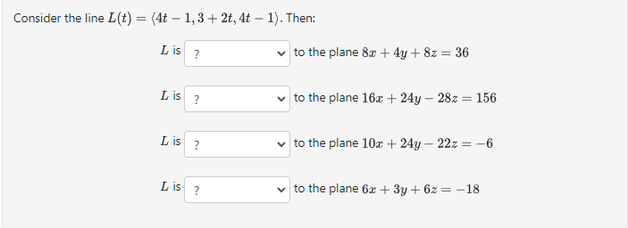 4t - 1). Then: L is ? v to the plane 8x